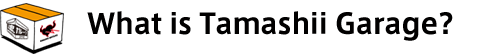 What is Tamashii Garage?