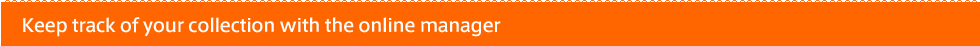 Keep track of your collection with the online manager