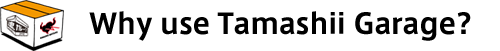 Why use Tamashii Garage?